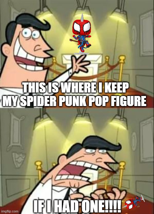 This Is Where I'd Put My Trophy If I Had One Meme | THIS IS WHERE I KEEP MY SPIDER PUNK POP FIGURE; IF I HAD ONE!!!! | image tagged in memes,this is where i'd put my trophy if i had one,spiderman,spiderverse | made w/ Imgflip meme maker