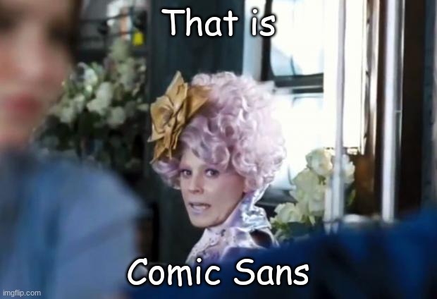 that is a horrible font | That is; Comic Sans | image tagged in that is mahogany | made w/ Imgflip meme maker