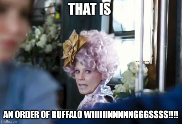 Buffalo Wings!!!!!!!!!!!!!!!! | THAT IS; AN ORDER OF BUFFALO WIIIIIINNNNNGGGSSSS!!!! | image tagged in that is mahogany | made w/ Imgflip meme maker