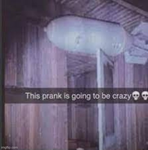 This prank is going to be crazy! | made w/ Imgflip meme maker