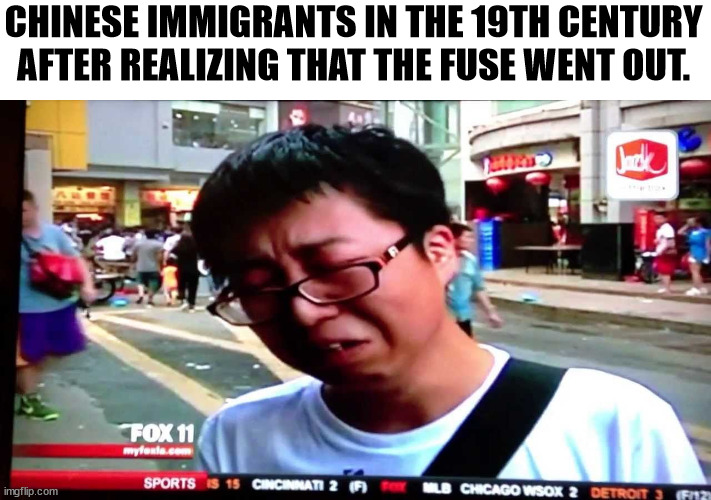 Wu is shrapnel | CHINESE IMMIGRANTS IN THE 19TH CENTURY AFTER REALIZING THAT THE FUSE WENT OUT. | image tagged in chinese boy crying | made w/ Imgflip meme maker