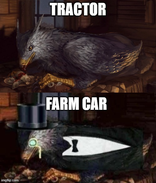 Tuxedo Buckbeak | TRACTOR; FARM CAR | image tagged in tuxedo buckbeak,memes,funny,tractor | made w/ Imgflip meme maker
