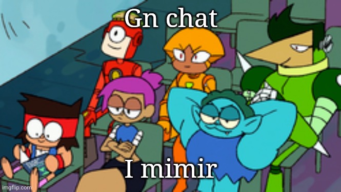 Gn chat; I mimir | made w/ Imgflip meme maker