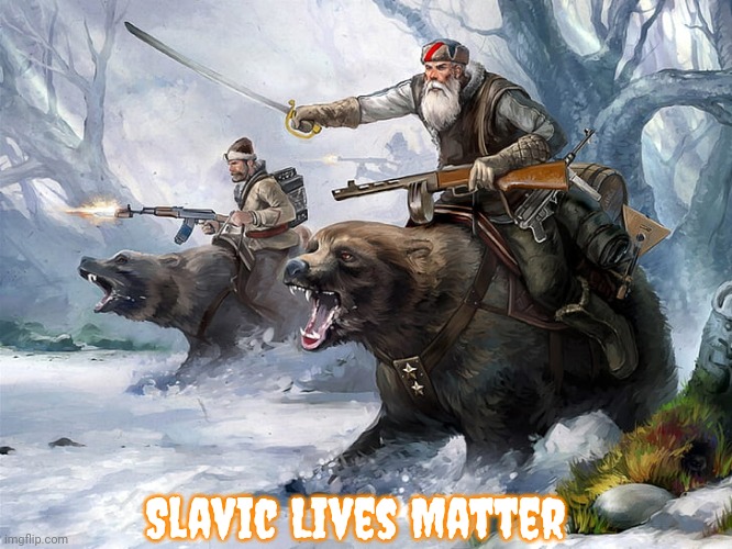 Slavic Lives Matter | Slavic Lives Matter | image tagged in slavic lives matter,slavic | made w/ Imgflip meme maker