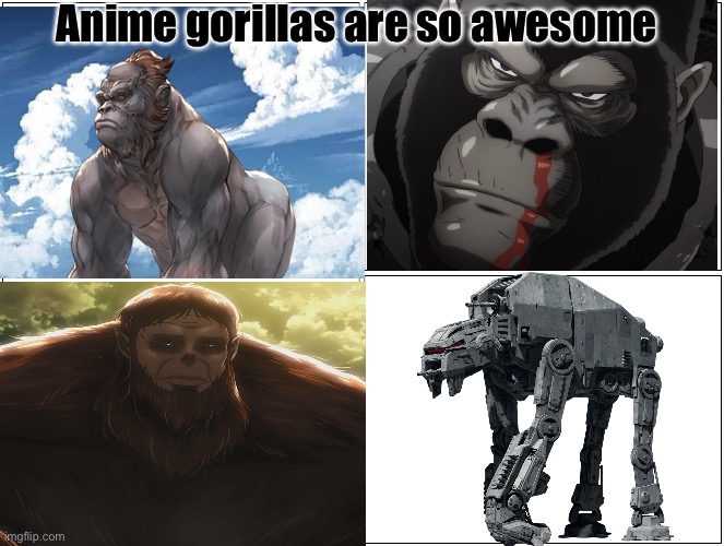 Blank Comic Panel 2x2 Meme | Anime gorillas are so awesome | image tagged in memes,blank comic panel 2x2 | made w/ Imgflip meme maker