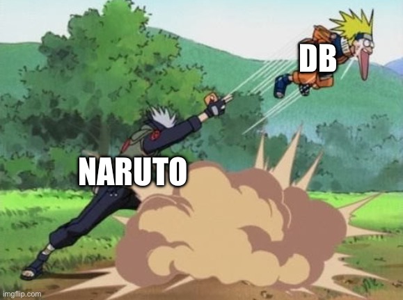 Naruto vs. Dragon Ball Z | DB; NARUTO | image tagged in poke naruto,naruto | made w/ Imgflip meme maker