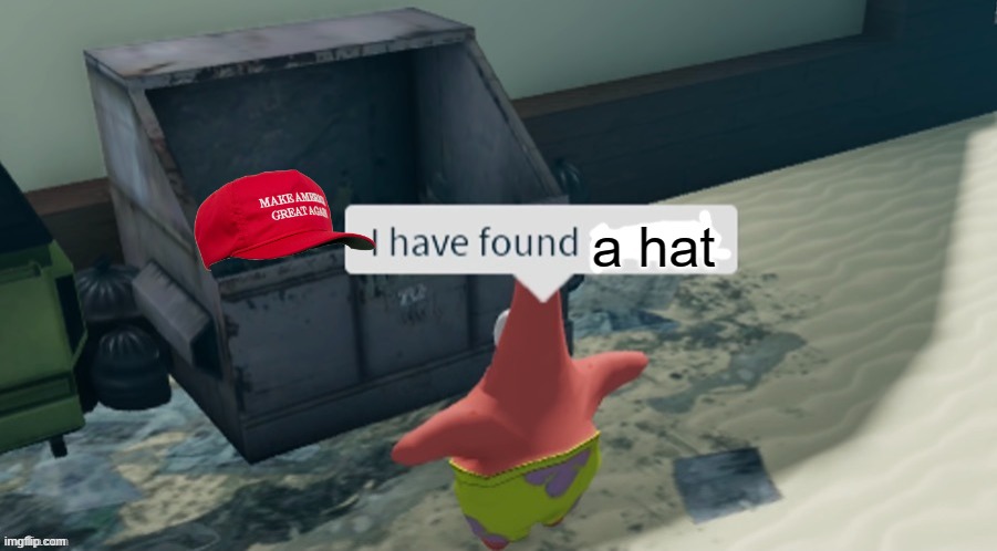 I have found a hat | a hat | image tagged in i have found x,hat,patrick star,patrick | made w/ Imgflip meme maker