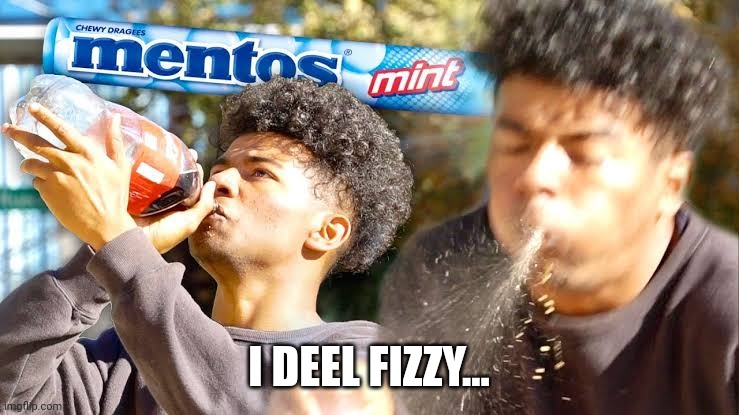 Drinking Coke, Then Eating Mentos | I DEEL FIZZY... | image tagged in memes,coke,mentos | made w/ Imgflip meme maker