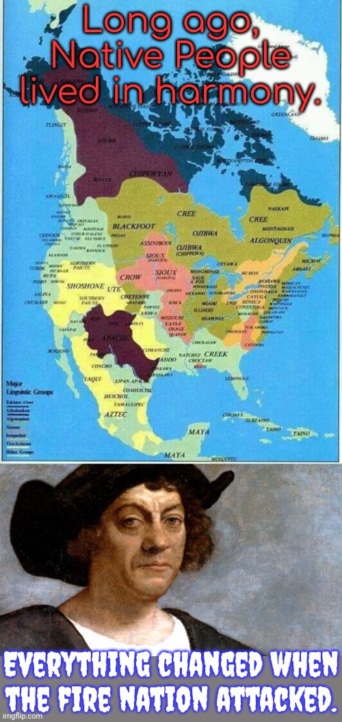 It fits. | Long ago, Native People lived in harmony. Everything changed when the fire nation attacked. | image tagged in native american,christopher columbus,pop culture,slogan,history of the world | made w/ Imgflip meme maker