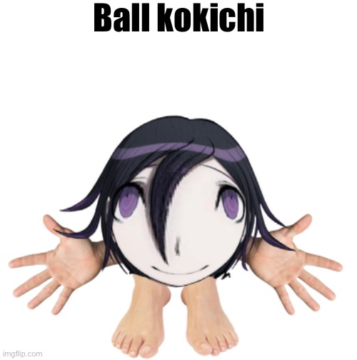 Ball kokichi | Ball kokichi | image tagged in photoshop,danganronpa | made w/ Imgflip meme maker
