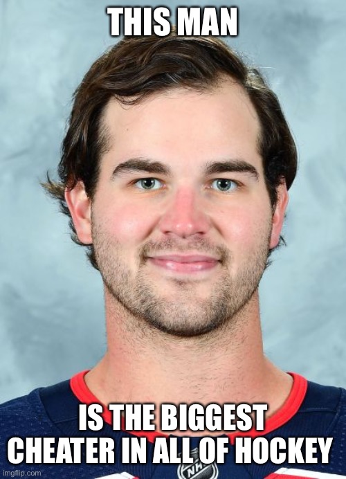 Cam Johnson | THIS MAN; IS THE BIGGEST CHEATER IN ALL OF HOCKEY | image tagged in cam johnson | made w/ Imgflip meme maker