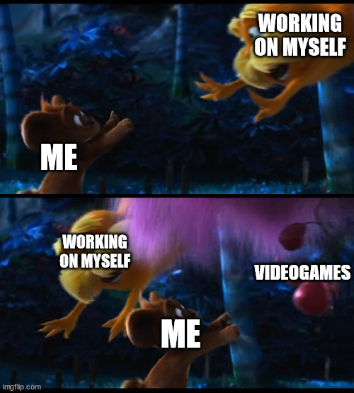 WORKING ON MYSELF; ME; WORKING ON MYSELF; VIDEOGAMES; ME | image tagged in memes,gaming,the lorax | made w/ Imgflip meme maker