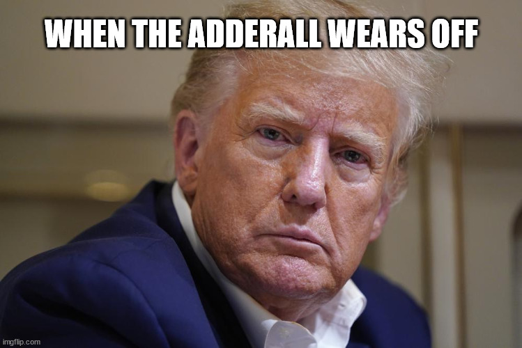 when the adderall wears off | WHEN THE ADDERALL WEARS OFF | made w/ Imgflip meme maker