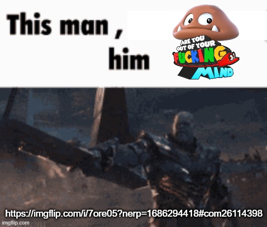 This man, _____ him | https://imgflip.com/i/7ore05?nerp=1686294418#com26114398 | image tagged in this man _____ him | made w/ Imgflip meme maker