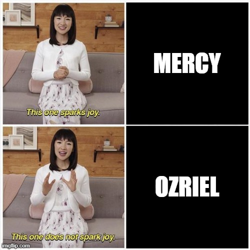 Marie Kondo Spark Joy | MERCY; OZRIEL | image tagged in marie kondo spark joy | made w/ Imgflip meme maker