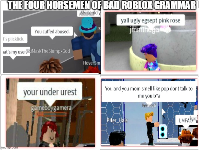 More Roblox bad grammar images I got from Google (part 4) | THE FOUR HORSEMEN OF BAD ROBLOX GRAMMAR | image tagged in memes,blank comic panel 2x2 | made w/ Imgflip meme maker