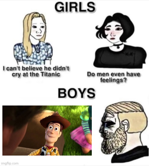 Do men even have feelings | image tagged in do men even have feelings,chad,toy story,funny,sad,front page plz | made w/ Imgflip meme maker