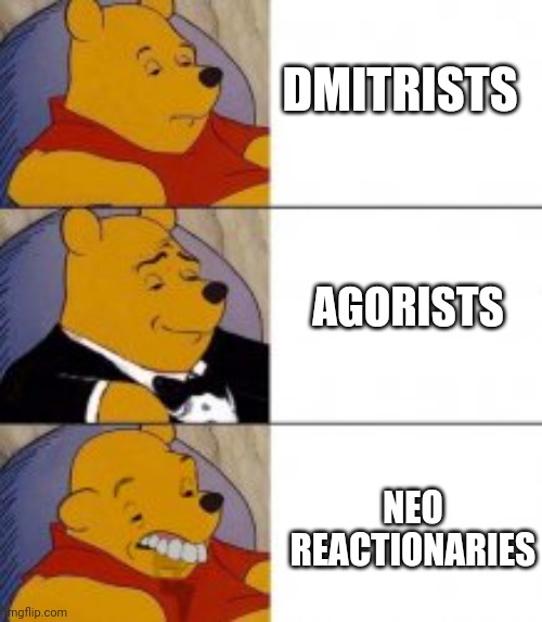 The Libright extremists | DMITRISTS; AGORISTS; NEO REACTIONARIES | image tagged in winne the pooh3,politics,libertarian,dmitrism,agorism,reactionary | made w/ Imgflip meme maker