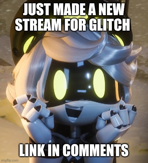 Happy N | JUST MADE A NEW STREAM FOR GLITCH; LINK IN COMMENTS | image tagged in happy n | made w/ Imgflip meme maker