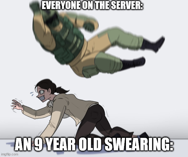 Players be like: | EVERYONE ON THE SERVER:; AN 9 YEAR OLD SWEARING: | image tagged in rainbow six - fuze the hostage | made w/ Imgflip meme maker