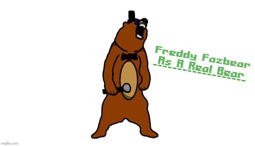 Freddy Fazbear As A Real Bear Art I Made | image tagged in fnaf | made w/ Imgflip meme maker
