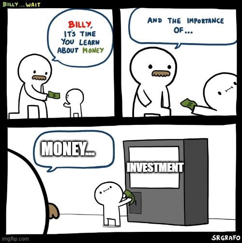The smart kid: | MONEY... INVESTMENT | image tagged in billy no | made w/ Imgflip meme maker