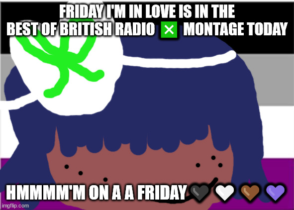 No one from the cure will die today | FRIDAY I'M IN LOVE IS IN THE BEST OF BRITISH RADIO ❎ MONTAGE TODAY; HMMMM'M ON A A FRIDAY🖤🤍🤎💜 | image tagged in elton john will not die this year | made w/ Imgflip meme maker