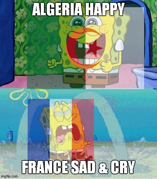 sponge bob algeria happy & sponge bob france sad & cry | ALGERIA HAPPY; FRANCE SAD & CRY | image tagged in spongebob happy and sad | made w/ Imgflip meme maker