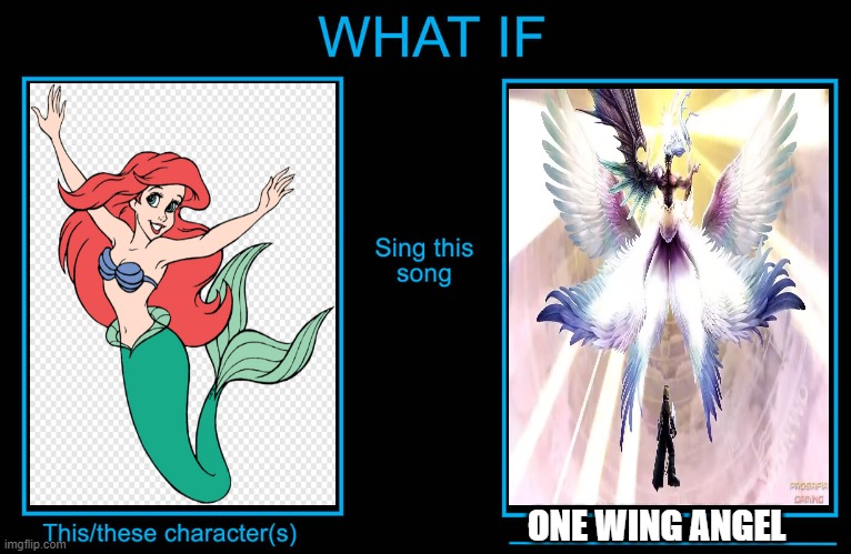 video game what if | ONE WING ANGEL | image tagged in what if character sings what song,gone with the wind,sephiroth,ariel,final fantasy | made w/ Imgflip meme maker