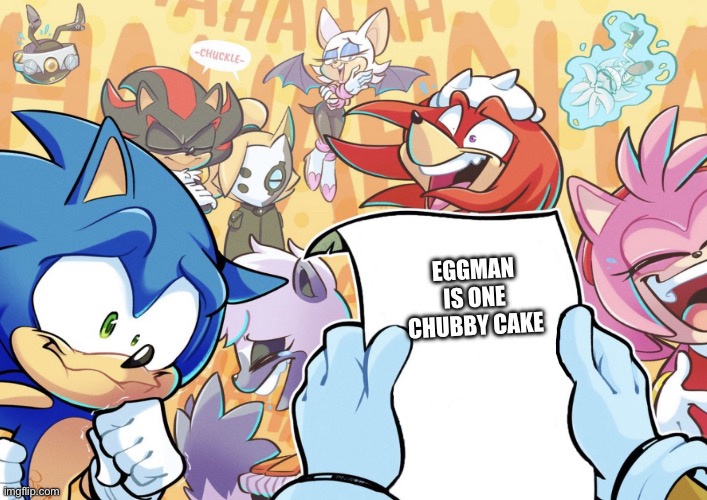 Sonic & Friends  laughed at this | EGGMAN IS ONE CHUBBY CAKE | image tagged in meme,sonic the hedgehog,truth | made w/ Imgflip meme maker