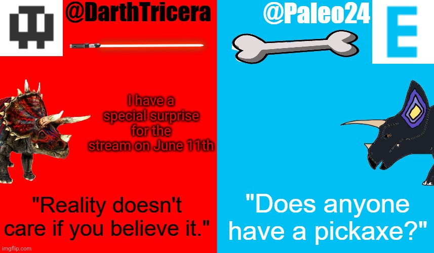 You're gonna like it | I have a special surprise for the stream on June 11th | image tagged in darthtricera and paleo24 announcement template | made w/ Imgflip meme maker