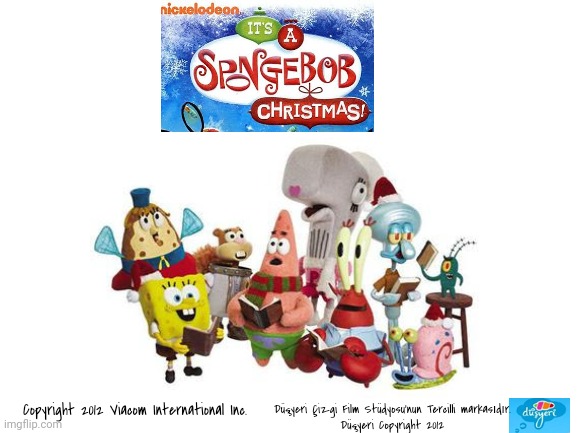 Düşyeri × Nickelodeon It's a Spongebob Chirstmas! | Copyright 2012 Viacom International Inc. Düşyeri Çizgi Film Stüdyosu'nun Tercilli markasıdır.
Düşyeri Copyright 2012 | image tagged in blank white template,spongebob squarepants,nickelodeon,turkey,chirstmas | made w/ Imgflip meme maker