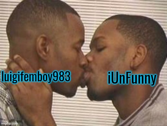 2 gay black mens kissing | iUnFunny; luigifemboy983 | image tagged in 2 gay black mens kissing | made w/ Imgflip meme maker