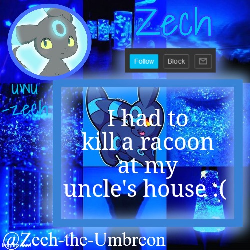 *guilt* | I had to kill a racoon at my uncle's house :( | image tagged in zech-the-umbreon announcement | made w/ Imgflip meme maker