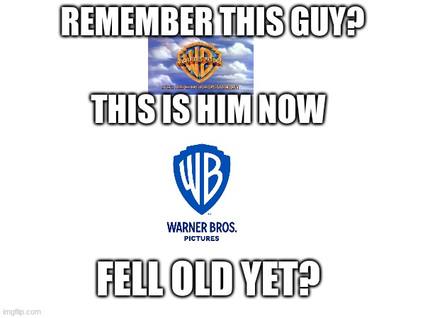 REMEMBER THIS GUY? THIS IS HIM NOW; FELL OLD YET? | image tagged in warner bros,grammar,feel old yet | made w/ Imgflip meme maker