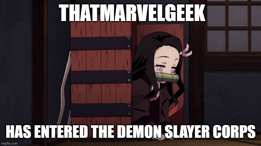 Yes. I am here. | THATMARVELGEEK; HAS ENTERED THE DEMON SLAYER CORPS | image tagged in demon slayer | made w/ Imgflip meme maker