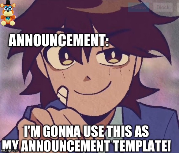 a | ANNOUNCEMENT:; I’M GONNA USE THIS AS MY ANNOUNCEMENT TEMPLATE! | image tagged in announcement | made w/ Imgflip meme maker