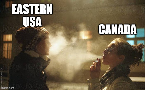 blowing smoke in your face | EASTERN USA; CANADA | image tagged in blowing smoke in your face | made w/ Imgflip meme maker
