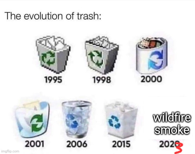 ngl even as a canadian i can relate | wildfire smoke | image tagged in the evolution of trash | made w/ Imgflip meme maker