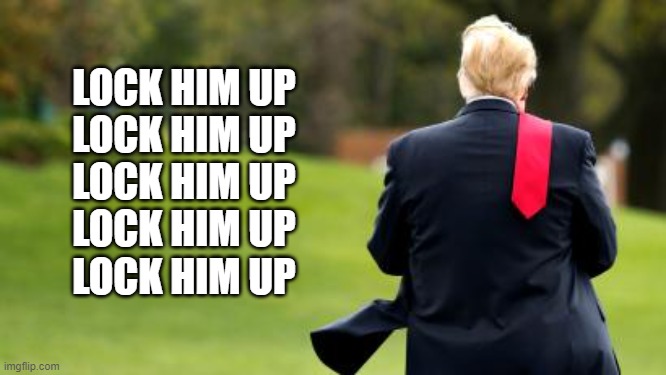 LOCK HIM UP
LOCK HIM UP
LOCK HIM UP
LOCK HIM UP
LOCK HIM UP | image tagged in trump,crook | made w/ Imgflip meme maker