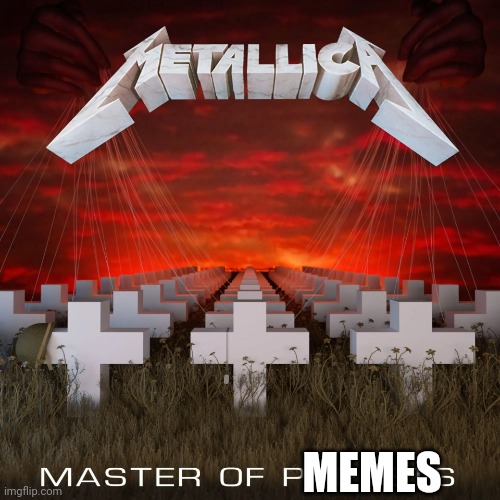 Metallica Master of Puppets | MEMES | image tagged in metallica master of puppets | made w/ Imgflip meme maker