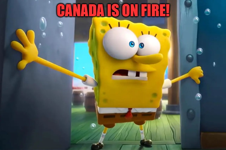 CANADA IS ON FIRE! | made w/ Imgflip meme maker