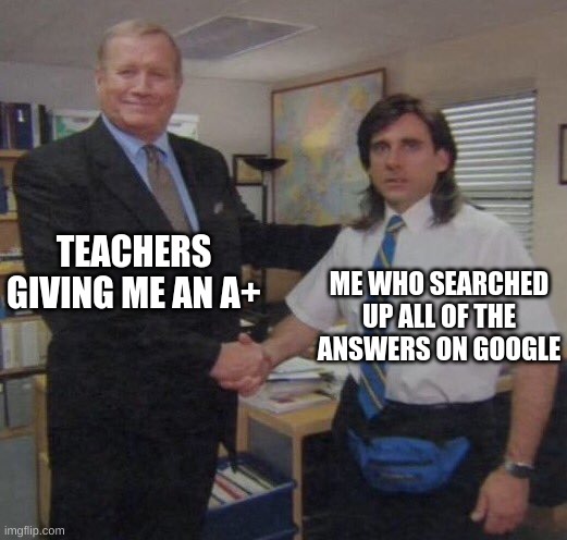 the office congratulations | TEACHERS GIVING ME AN A+; ME WHO SEARCHED UP ALL OF THE ANSWERS ON GOOGLE | image tagged in the office congratulations | made w/ Imgflip meme maker