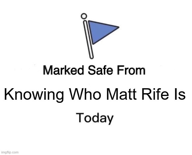 Who Is Matt Rife? | Knowing Who Matt Rife Is | image tagged in memes,marked safe from | made w/ Imgflip meme maker