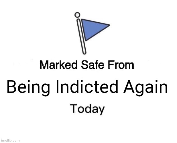 Marked Safe From | Being Indicted Again | image tagged in memes,marked safe from | made w/ Imgflip meme maker