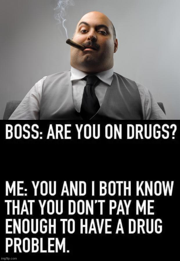 image tagged in memes,scumbag boss | made w/ Imgflip meme maker