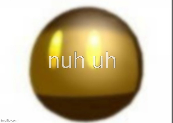 nuh uh | image tagged in nuh uh | made w/ Imgflip meme maker