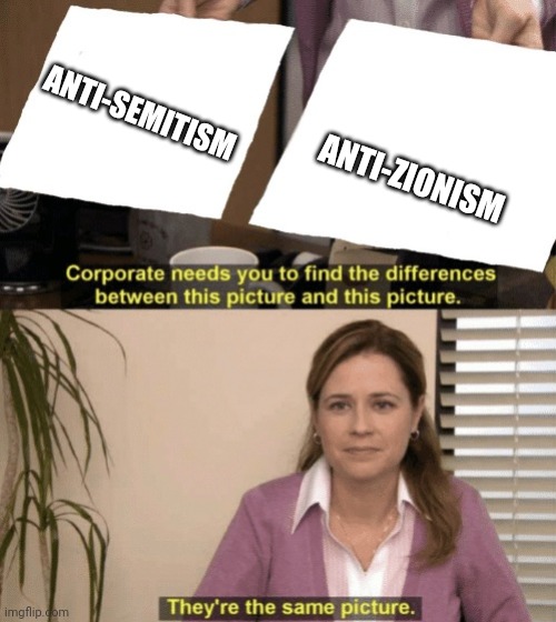 Corporate needs you to find the differences | ANTI-SEMITISM; ANTI-ZIONISM | image tagged in corporate needs you to find the differences | made w/ Imgflip meme maker