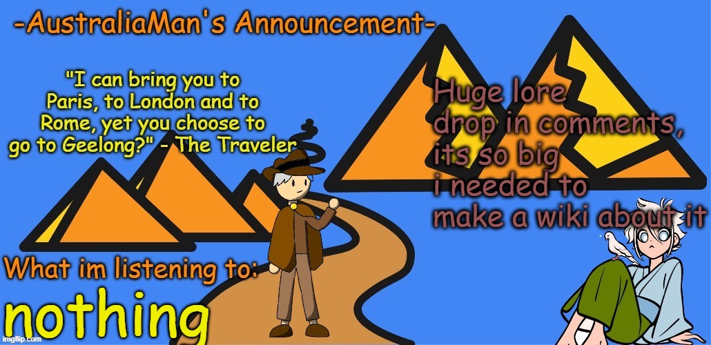 AustraliaMan's New Announcement Template | Huge lore drop in comments, its so big i needed to make a wiki about it; nothing | image tagged in australiaman's new announcement template | made w/ Imgflip meme maker