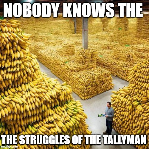 Daylight come and he wanna go home | NOBODY KNOWS THE; THE STRUGGLES OF THE TALLYMAN | image tagged in banana,tallyman | made w/ Imgflip meme maker